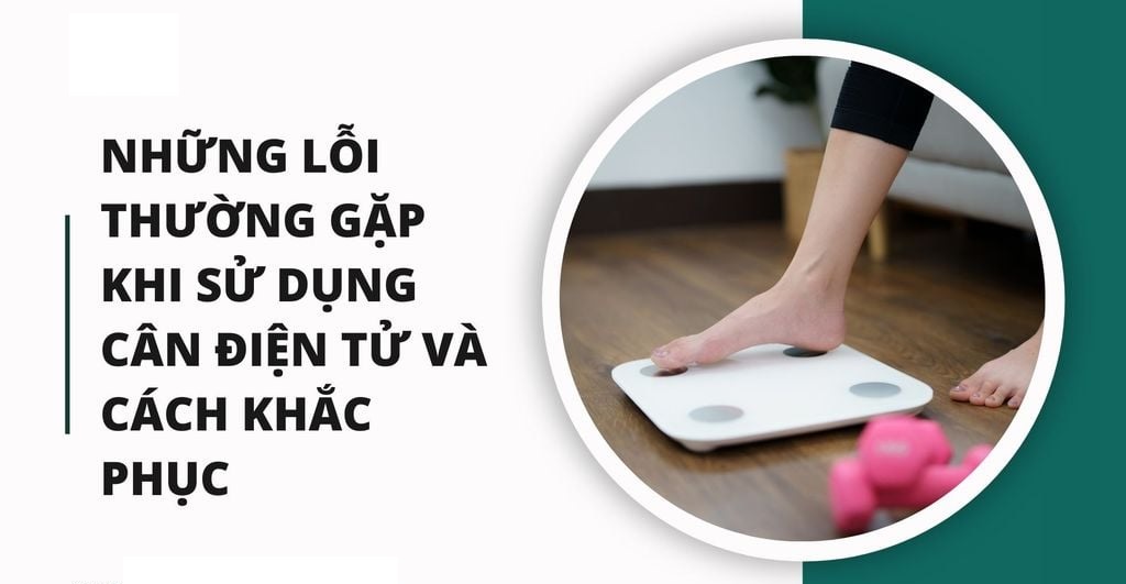 Những lỗi thường gặp khi sử dụng cân điện tử và cách khắc phục